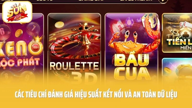 Các tiêu chí đánh giá hiệu suất kết nối và an toàn dữ liệu