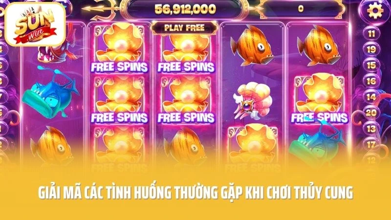 Thủy Cung SUNWIN - Đại Dương Rực Rỡ Kho Thưởng Hấp Dẫn 3 Giải mã các tình huống thường gặp khi chơi thủy cung