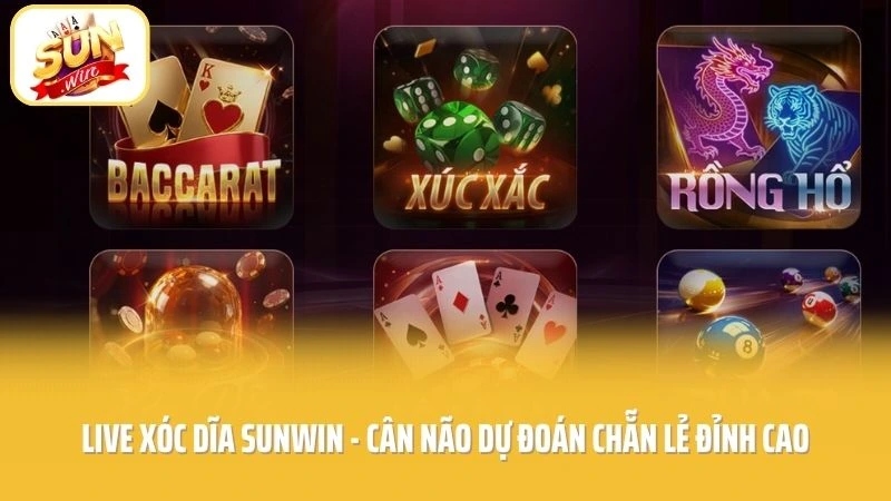 Live Xóc Dĩa SUNWIN - Cân Não Dự Đoán Chẵn Lẻ Đỉnh Cao