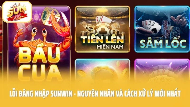 Lỗi Đăng Nhập SUNWIN - Nguyên Nhân Và Cách Xử Lý Mới Nhất