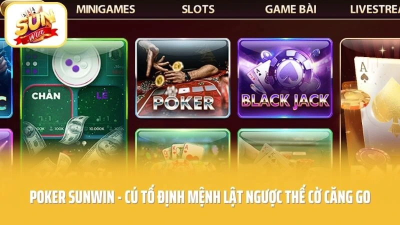 Poker SUNWIN - Cú Tố Định Mệnh Lật Ngược Thế Cờ Căng Go