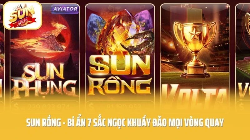 SUN Rồng - Bí Ẩn 7 Sắc Ngọc Khuấy Đảo Mọi Vòng Quay