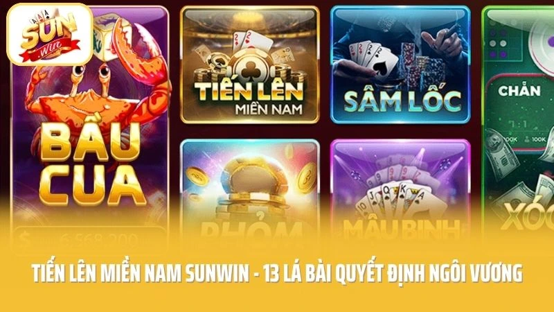 Tiến Lên Miền Nam SUNWIN - 13 Lá Bài Quyết Định Ngôi Vương
